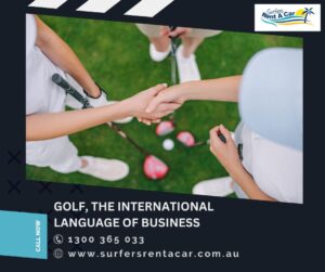 Golf, The International Language of Business - Car Rental Gold Coast | Surfers Rent A Car